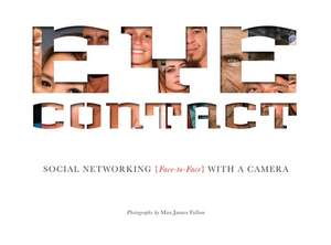 Eye Contact: Social Networking, Face to Face, With a Camera de Max James Fallon