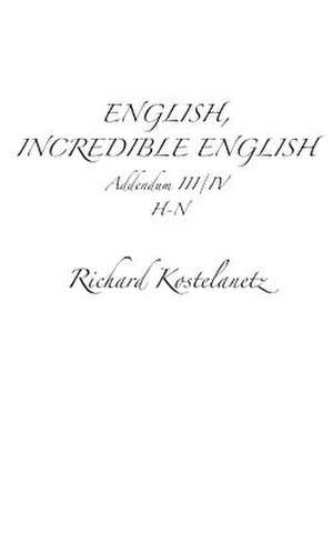 English, Incredible English Addendum III/IV de Richard Kostelanetz