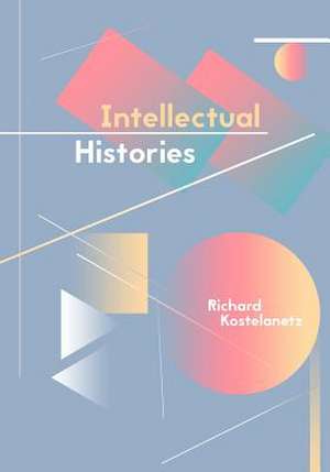 Intellectual Histories de Richard Kostelanetz