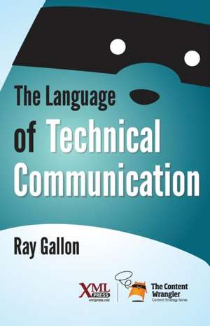 The Language of Technical Communication de Ray Gallon