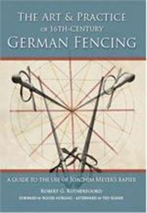 Art and Practice of 16th-Century German Fencing de Robert Rutherfoord