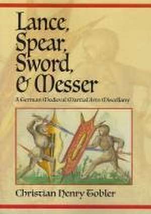 Lance, Spear, Sword, and Messer de Christian Henry Tobler