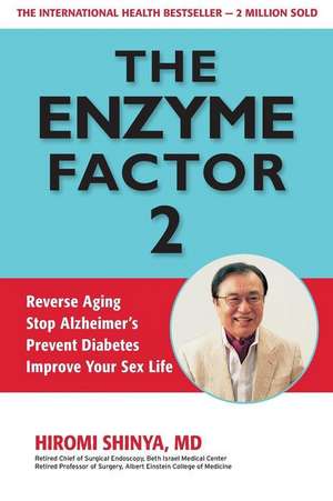 The Enzyme Factor 2: Reverse Aging, Stop Alzheimers, Prevent Diabetes, Improve Your Sex Life de Hiromi Shinya