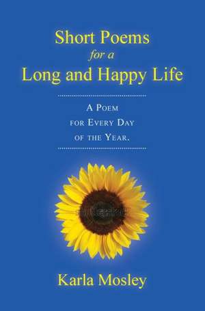 Short Poems for a Long and Happy Life de Karla Mosley