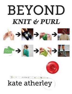 Beyond Knit and Purl de Kate Atherley