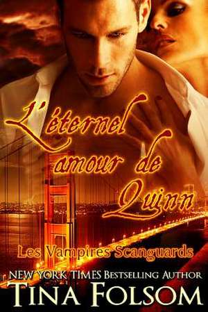 L'éternel amour de Quinn (Les Vampires Scanguards - Tome 6) de Tina Folsom