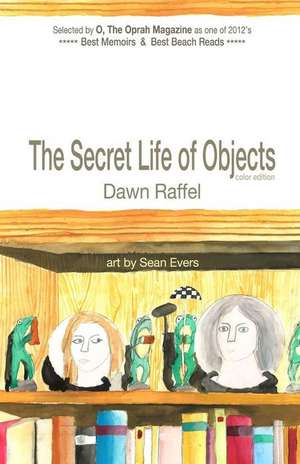 The Secret Life of Objects: (Color Illustrated Edition) de Dawn Raffel