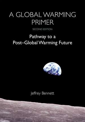 A Global Warming Primer: Pathway to a Post-Global Warming Future de Jeffrey Bennett