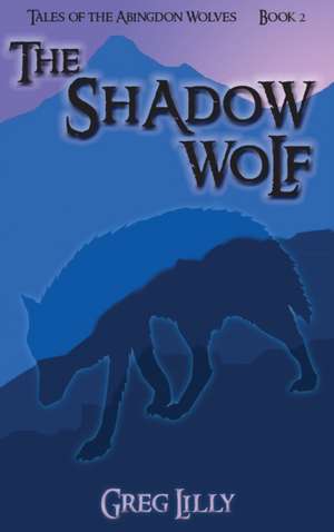 The Shadow Wolf de Greg Lilly