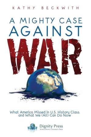 A Mighty Case Against War de Kathy Beckwith