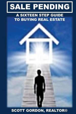 Sale Pending: A Sixteen Step Guide to Buying Real Estate