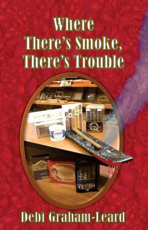 Where There's Smoke, There's Trouble de Debi Graham-Leard