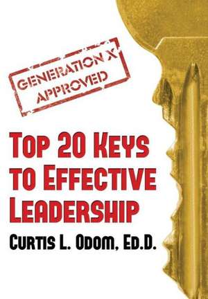 Generation X Approved - Top 20 Keys to Effective Leadership de Curtis L. Odom