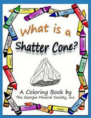 What Is a Shatter Cone?: A Coloring Book by the Georgia Mineral Society, Inc.