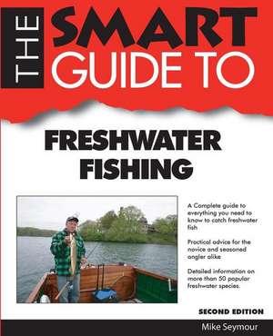 Smart Guide to Freshwater Fishing - Second Edition de Mike Seymour