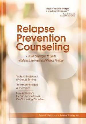 Relapse Prevention Counseling: Clinical Strategies to Guide Addiction Recovery and Reduce Relapse de Dennis C. Daley