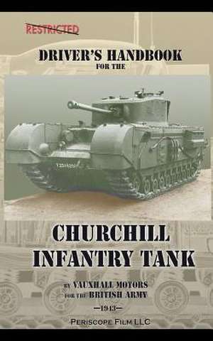 Driver's Handbook for the Churchill Infantry Tank: How Chrysler's Detroit Tank Arsenal Built the Tanks That Helped Win WWII de Motors, Vauxhall