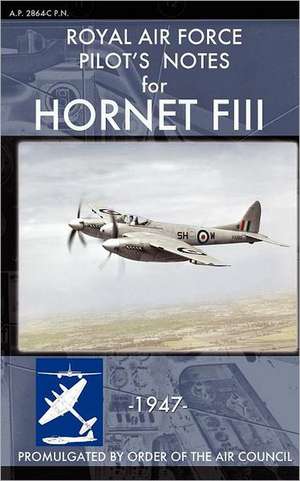 Royal Air Force Pilot's Notes for Hornet Fiii: How Chrysler's Detroit Tank Arsenal Built the Tanks That Helped Win WWII de Royal Air Force