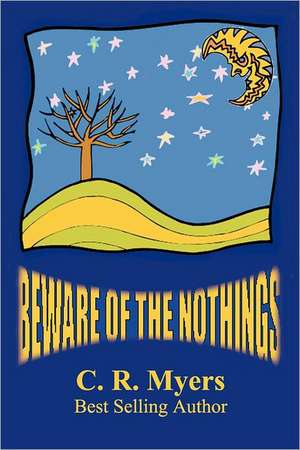 Beware of the Nothings de C. R. Myers