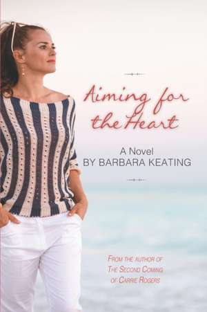 Aiming for the Heart de Barbara A. Keating