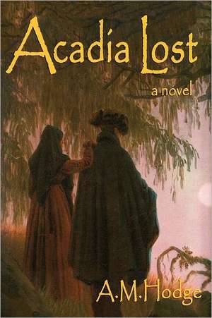 Acadia Lost de A. M. Hodge