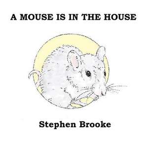 A Mouse is in the House de Stephen Brooke