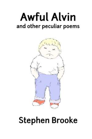 Awful Alvin and Other Peculiar Poems de Stephen Brooke