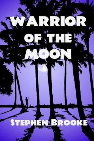 Warrior of the Moon de Stephen Brooke