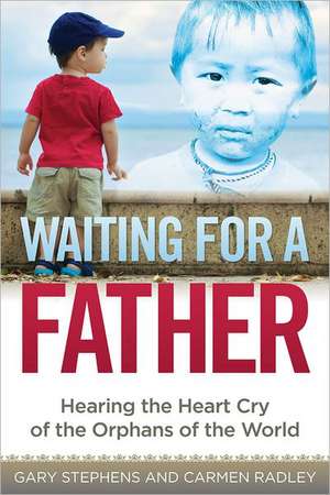 Waiting for a Father: Hearing the Heart-Cry of the Orphans of the World de Gary Stephens