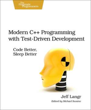 Modern C++ Programming with Test–Driven Development de Jeff Langr