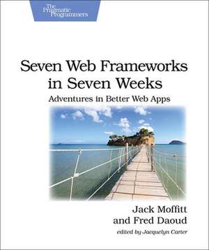 Seven Web Frameworks in Seven Weeks de Jack Moffit