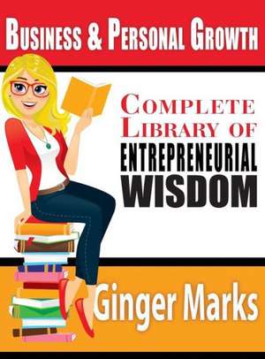 Complete Library of Entrepreneurial Wisdom de Ginger Marks