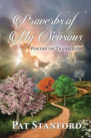 Proverbs of My Seasons de Pat Stanford