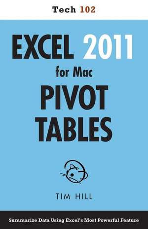 Excel 2011 for Mac Pivot Tables (Tech 102) de Tim Hill