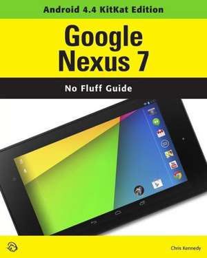 Google Nexus 7 (Android 4.4 Kitkat Edition): A Self-Teaching Guide de Chris Kennedy