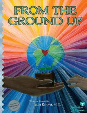 From the Ground Up: Book 5 de Koniver MD, Laura