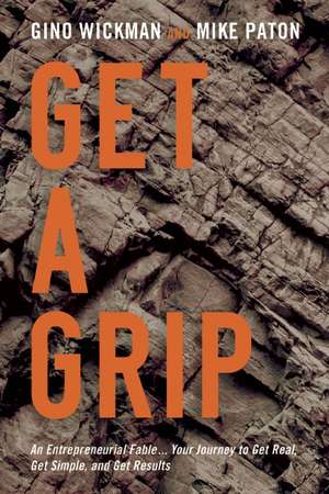 Get a Grip: An Entrepreneurial Fable... Your Journey to Get Real, Get Simple, and Get Results de Gino Wickman