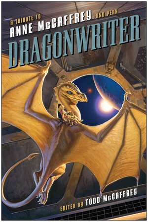 Dragonwriter: A Tribute to Anne McCaffrey and Pern de Todd McCaffrey