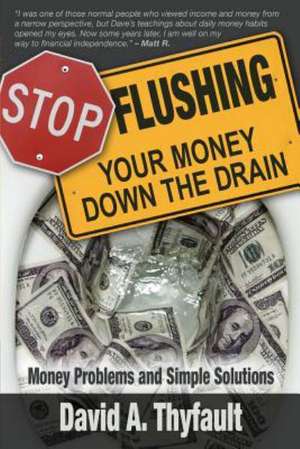 Stop Flushing Your Money Down the Drain de David a. Thyfault