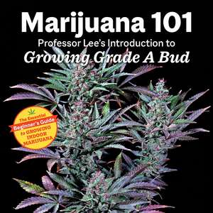 Marijuana 101: Professor Lee's Introduction to Growing Grade A Bud 2nd Edition de Professor Lee