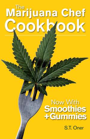 The Marijuana Chef Cookbook: 4th Edition de S. T. Oner