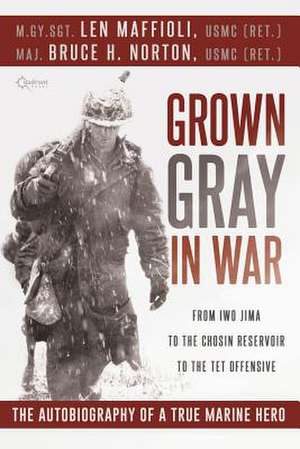 Grown Gray in War de Leonard J Maffioli