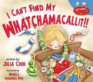 I Can't Find My Whatchamacallit! de Julia Cook