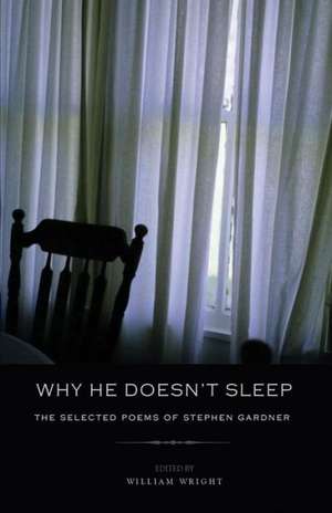 Why He Doesn't Sleep: The Selected Poems of Stephen Gardner de Stephen Gardner