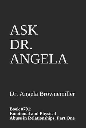 Ask Dr. Angela: Book #701: Emotional and Physical Abuse in Relationships, Part One de Angela Browne-Miller