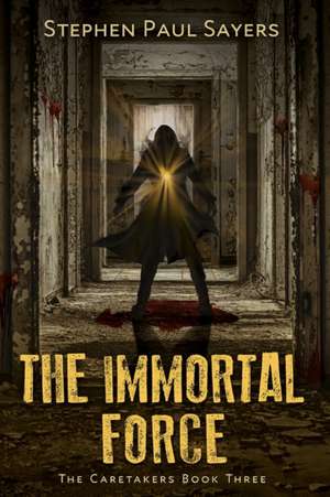 The Immortal Force de Stephen Paul Sayers