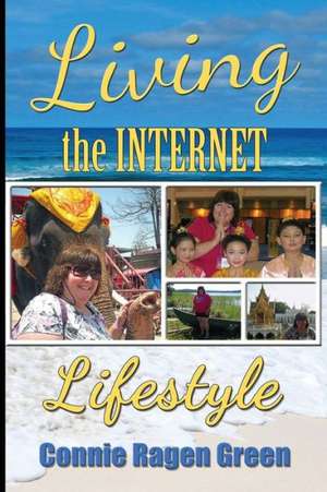 Living the Internet Lifestyle: Quit Your Job, Become an Entrepreneur, and Live Your Ideal Life de Connie Ragen Green