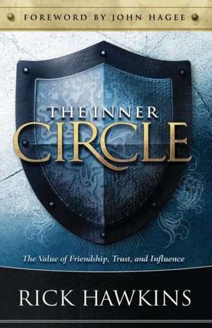 Inner Circle: The Value of Friendship, Trust, and Influence de Rick Hawkins