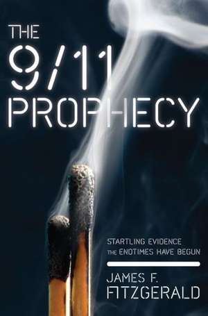 The 9/11 Prophecy: Startling Evidence the Endtimes Have Begun de James F. Fitzgerald