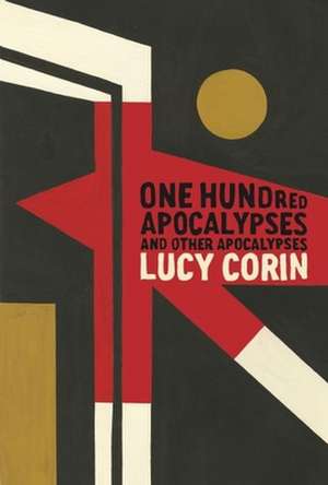 One Hundred Apocalypses and Other Apocalypses de Lucy Corin